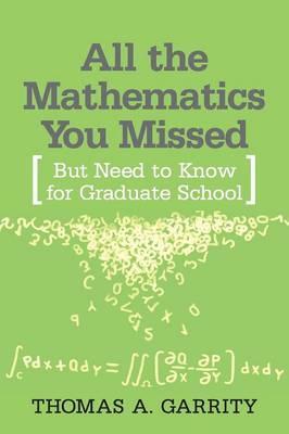 All the Mathematics You Missed: But Need to Know for Graduate School - Thomas A. Garrity