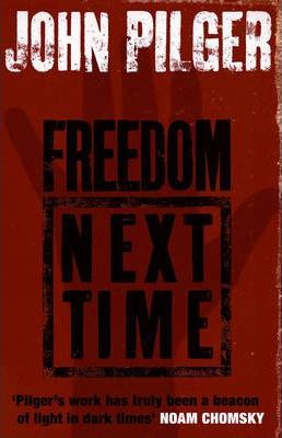 Freedom Next Time - John Pilger