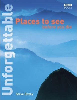 Unforgettable Places to See Before You Die - Steve Davey