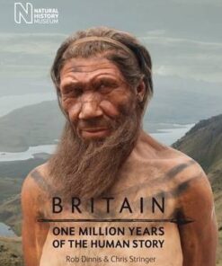 Britain: One Million Years of the Human Story - Rob Dinnis