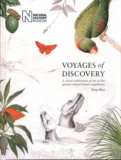 Voyages of Discovery: A visual celebration of ten of the greatest natural history expeditions - Tony Rice