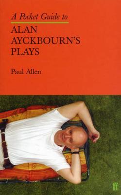 A Pocket Guide to Alan Ayckbourn's Plays - Paul Allen