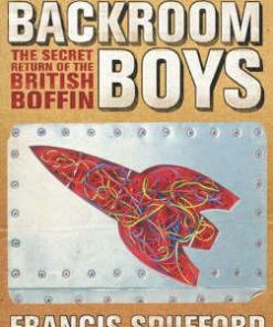 Backroom Boys: The Secret Return of the British Boffin - Francis Spufford