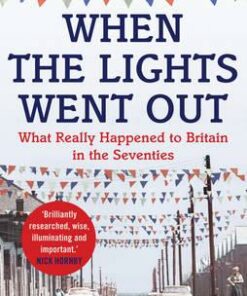When the Lights Went Out: Britain in the Seventies - Andy Beckett
