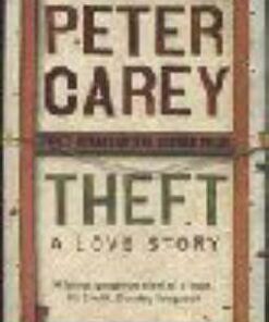 Theft: A Love Story - Peter Carey
