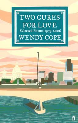 Two Cures for Love: Selected Poems 1979-2006 - Wendy Cope