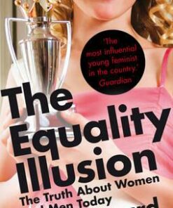 The Equality Illusion: The Truth about Women and Men Today - Kat Banyard