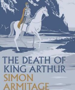 The Death of King Arthur - Simon Armitage