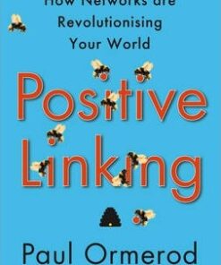Positive Linking: How Networks Can Revolutionise the World - Paul Ormerod