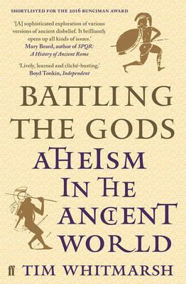 Battling the Gods: Atheism in the Ancient World - Tim Whitmarsh