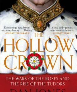 The Hollow Crown: The Wars of the Roses and the Rise of the Tudors - Dan Jones