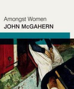 Amongst Women: Faber Modern Classics - John McGahern