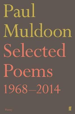 Selected Poems 1968-2014 - Paul Muldoon
