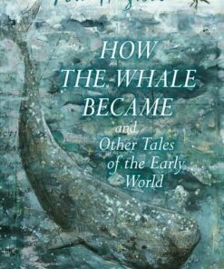 How the Whale Became and Other Tales of the Early World - Ted Hughes