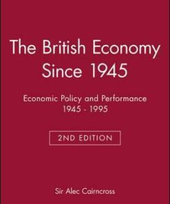 The British Economy Since 1945: Economic Policy and Performance 1945 - 1995 - Sir Alec Cairncross