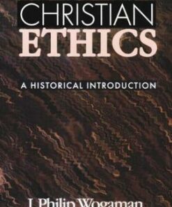 Christian Ethics: A Historical Introduction - J. Philip Wogaman