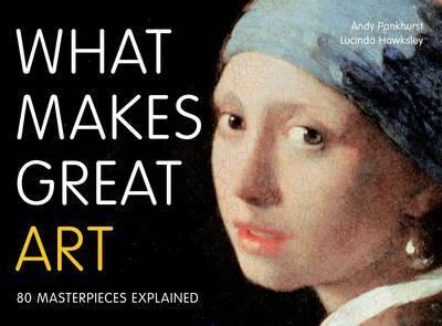 What Makes Great Art: 80 Masterpieces Explained - Andy Pankhurst