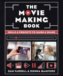 The Movie Making Book: Skills and projects to learn and share - Dan Farrell
