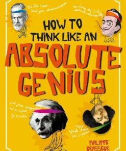 How to Think Like an Absolute Genius - Philippe Brasseur