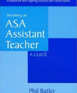 Becoming an ASA Assistant Teacher: a Guide: Essential for Both Aspiring Teachers and Course Tutors - Phil Butler