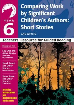Year 6: Comparing Work by Significant Children's Authors: Short Stories: Teachers' Resource - Ann Webley