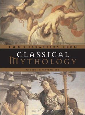 Classical Mythology - 100 Characters: As Seen in Western Art - Malcolm Day