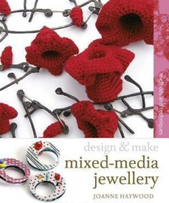Design & Make Mixed Media Jewellery: Methods and Techniques - Joanne Haywood