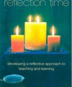 Reflection Time: Developing a Reflective Approach to Teaching and Learning - Linda White