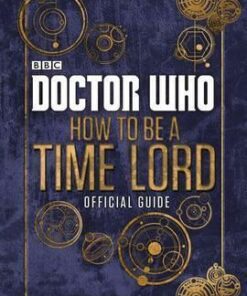 Doctor Who: How to be a Time Lord - The Official Guide - Craig Donaghy