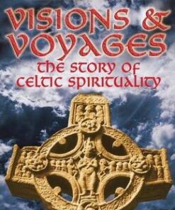 Visions and Voyages: The Story of Celtic Spirituality - Fay Sampson