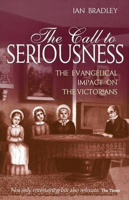 The Call to Seriousness: The Evangelical Impact on the Victorians - Ian Bradley
