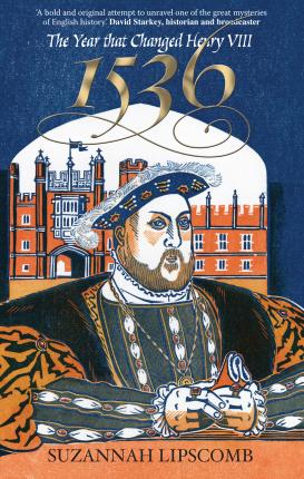 1536: The Year that Changed Henry VIII - Suzannah Lipscomb