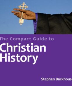 The Compact Guide to Christian History - Stephen Backhouse