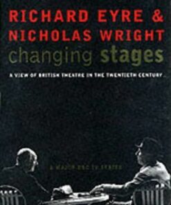 Changing Stages: A View of British Theatre in the 20th Century - Richard Eyre