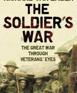 Soldier's War: The Great War Through Veterans' Eyes - Richard Van Emden
