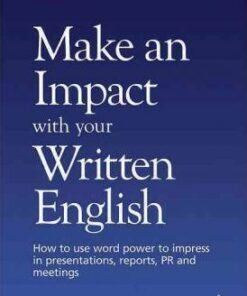 Make an Impact with Your Written English: How to Use Word Power to Impress in Presentations
