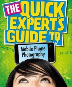 Quick Expert's Guide: Mobile Phone Photography - Janet Hoggarth