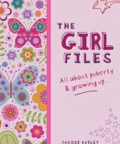 The Girl Files: All About Puberty & Growing Up - Jacqui Bailey