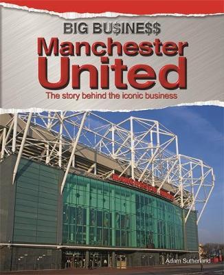 Big Business: Manchester United - Adam Sutherland