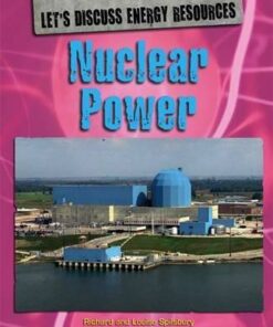 Let's Discuss Energy Resources: Nuclear Power - Richard Spilsbury