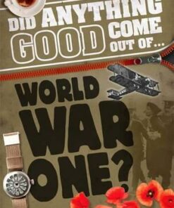 Did Anything Good Come Out of... WWI? - Philip Steele