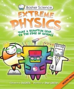Basher Science: Extreme Physics - Dan Green