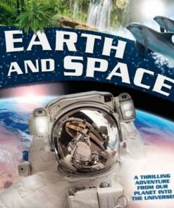 Earth and Space: A thrilling adventure from our planet into the Universe - Claire Llewellyn