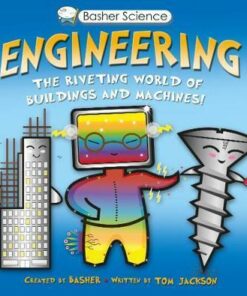 Basher Science: Engineering: Machines and Buildings - Tom Jackson