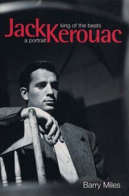 Jack Kerouac: King Of The Beats - Barry Miles