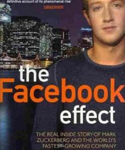The Facebook Effect: The Real Inside Story of Mark Zuckerberg and the World's Fastest Growing Company - David Kirkpatrick