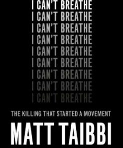 I Can't Breathe: The Killing that Started a Movement - Matt Taibbi