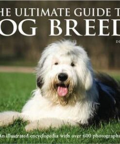 The Ultimate Guide to Dog Breeds: An Illustrated Encyclopedia with Over 600 Photographs - Derek Hall