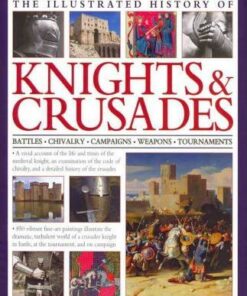 Illus History of Knights & Crusades - Charles Phillips