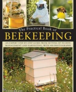 The Practical Book of Beekeeping: A complete how-to manual on the satisfying art of keeping bees and their day to day care - David Cramp